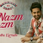 Lyrics - Nazm Nazm (Sumedha Karmahe Version) (Bareilly Ki Barfi)